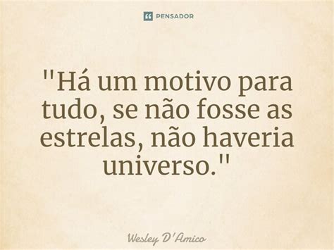 Há Um Motivo Para Tudo Se Wesley Damico Pensador