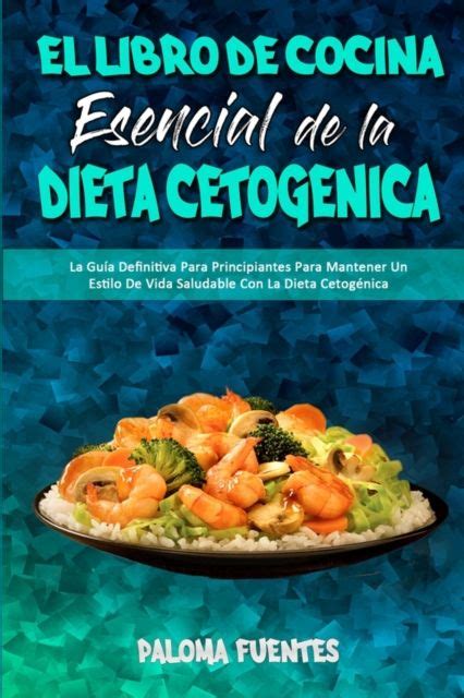 Paloma Fuentes El Libro De Cocina Esencial De La Dieta Cetogénica La