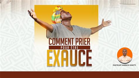 Comment Prier Pour Etre Exauce I Pasteur Yannick Djatti I