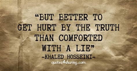 But Better To Get Hurt By The Truth Than Comforted With A Lie