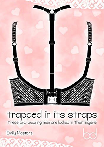 Trapped In Its Straps These Bra Wearing Men Are Locked In Their Lingerie English Edition