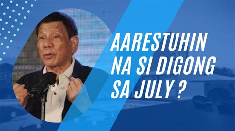 Aarestuhin Na Si Digong Duterte Sa July Youtube