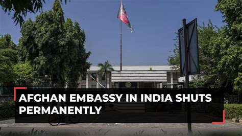 Afghanistan Embassy Announces Its Permanent Closure In New Delhi Youtube