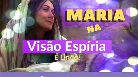 MARIA NA VISÃO ESPÍRITA É LINDO YouTube