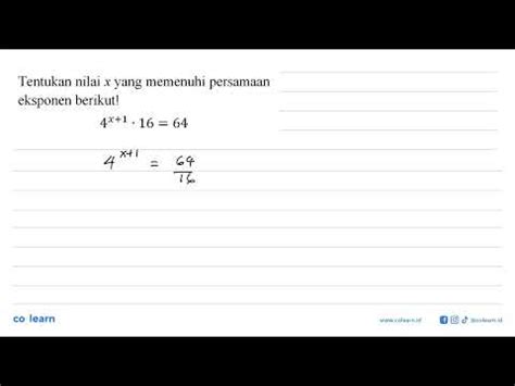 Tentukan Nilai X Yang Memenuhi Persamaan Eksponen Berikut 4 X 1 16