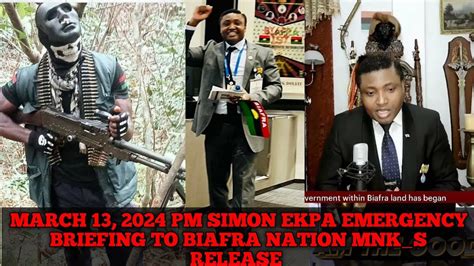 March 13 2024 PM SIMON EKPA EMERGENCY BRIEFING TO BIAFRA NATION MNK S