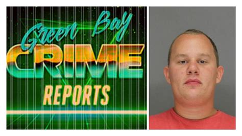 Green Bay Crime Reports Green Bay Police Arrest Howard Man For Multiple Vehicle Thefts By Fraud