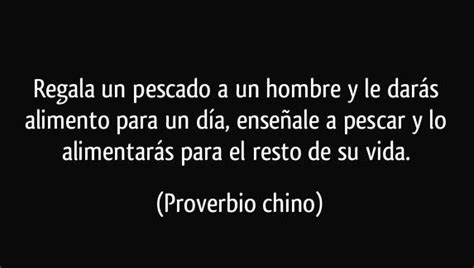 Regala un pescado a un hombre y le darás alimento para un día