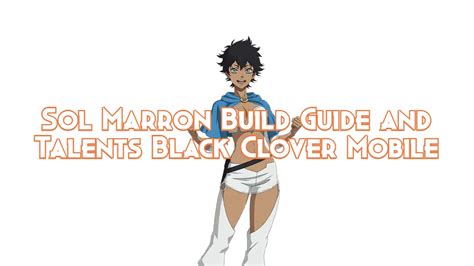 Sol Marron Build Guide And Talents Black Clover Mobile Pillar Of Gaming