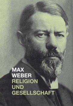 Max Weber Religion Und Gesellschaft Von Max Weber Fachbuch B Cher De