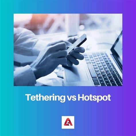 Tethering vs Hotspot: Difference and Comparison