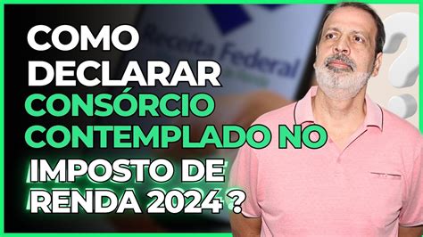 Como Declarar ConsÓrcio Contemplado No Imposto De Renda Youtube