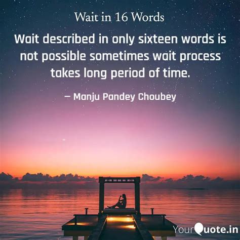 Wait Described In Only Si Quotes Writings By Manju Choubey