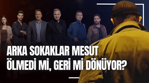 Arka Sokaklar Mesut ölmedi mi geri mi dönüyor Şevket Çoruh kimdir