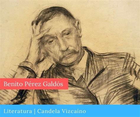 Benito Pérez Galdós Biografía Obras Técnica Y Estilo Candela Vizcaíno