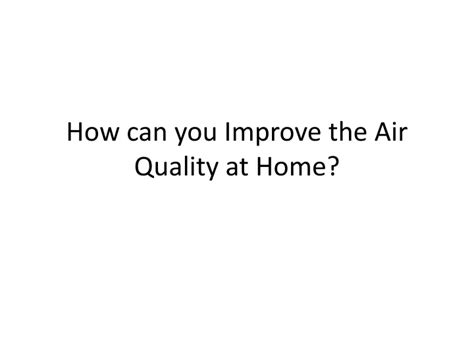 Ppt How Can You Improve The Air Quality At Home Powerpoint Presentation Id12357294