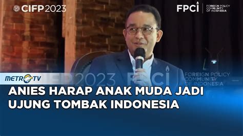 Anies Harap Anak Muda Jadi Ujung Tombak Kemajuan Indonesia YouTube