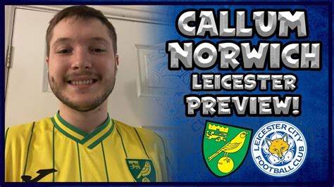 Norwich Vs Leicester Preview With Canaries Fan Callum Youtube