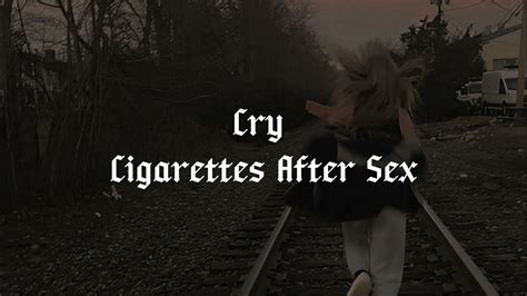 Cry Cigarettes After Sex Lyrics Youtube