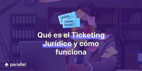 Qué Es El Legal Ticketing Y Cómo Funciona