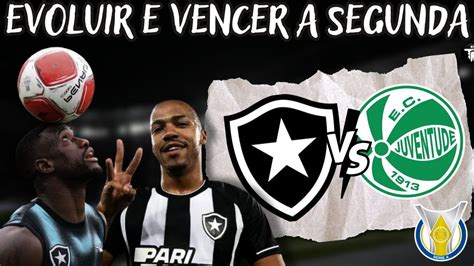 DIA DE EVOLUIR E VENCER A SEGUNDA BOTAFOGO X JUVENTUDE TUDO SOBRE O