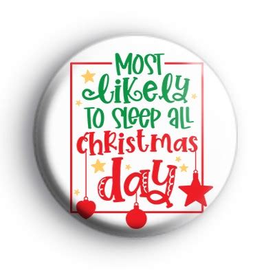 Most Likely To Sleep All Christmas Day Badge Kool Badges