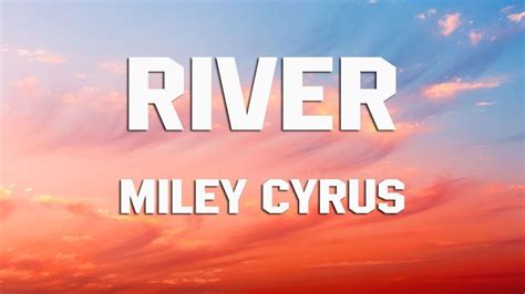 Miley Cyrus River Lyrics Youtube