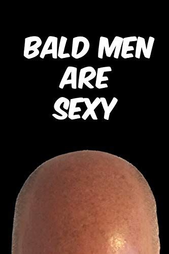 Bald Men Are Sexy Notebook Funny Bald Journal For Men Funny Gag Notebook By Joe Maverick