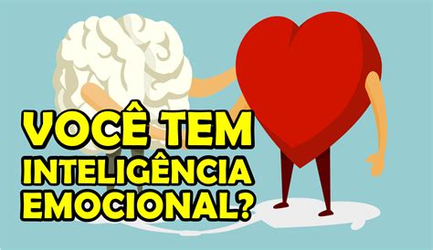 Você Tem Inteligência Emocional Saiba O Que é Ie