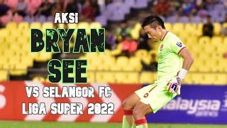 Aksi Bryan See Vs Selangor Fc Liga Super By Serabut Perut