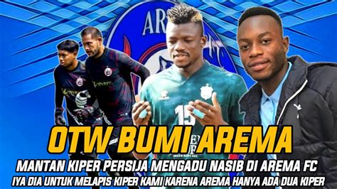 Dua Pemain Asing Arema Fc Otw Malang Mantan Kiper Persija Ikut