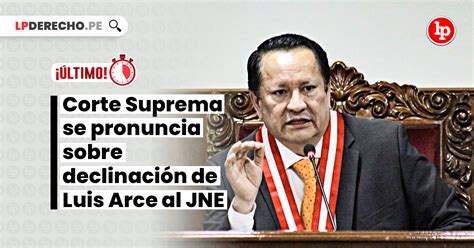 ÚLTIMO Corte Suprema se pronuncia sobre declinación de Luis Arce al