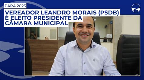 Vereador Leandro Morais Psdb Eleito Presidente Da C Mara Municipal