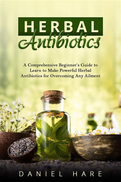 Herbal Antibiotics A Comprehensive Beginners Guide To Learn To Make