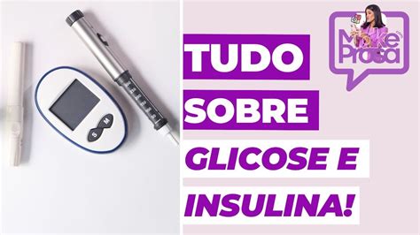 Make Prosa Glicemia Insulina E Diabetes O Que Voc Precisa Saber