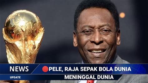 Kabar Duka Pele Sang Legenda Sepak Bola Brazil Meninggal Dunia YouTube