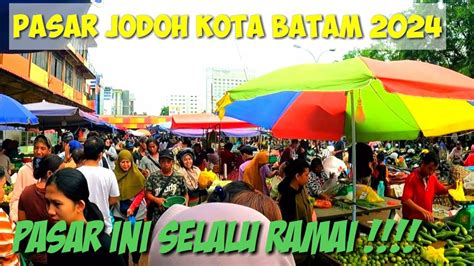 Pasar Jodoh Kota Batam Pasar Ini Selalu Ramai Peminat Nya Youtube