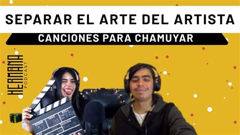 SEPARAR EL ARTE DEL ARTISTA Canciones Para Chamuyar EP 31 YouTube