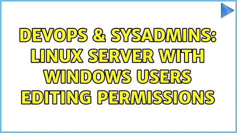 Devops Sysadmins Linux Server With Windows Users Editing Permissions