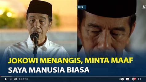 Momen Jokowi Menangis Dan Minta Maaf Saya Manusia Biasa Tidak