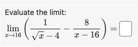 Solved Evaluate The Limit Limx→16 1x2 4 8x 16