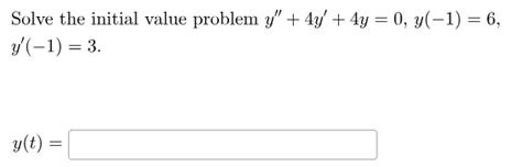 Solved Solve The Initial Value Problem Y′′ 4y′ 4y 0 Y −1 6