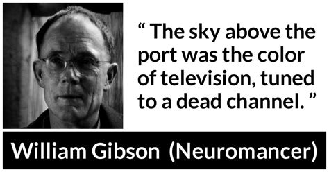 William Gibson: “The sky above the port was the color of television,...”