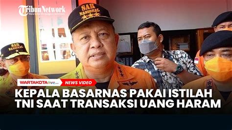 Kepala Basarnas Pakai Istilah Istilah Tni Saat Transaksi Uang Haram