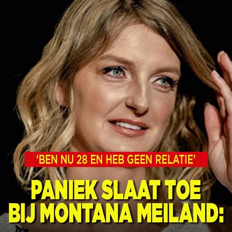 Paniek Slaat Toe Bij Montana Meiland Ben Nu En Zit Zonder Relatie