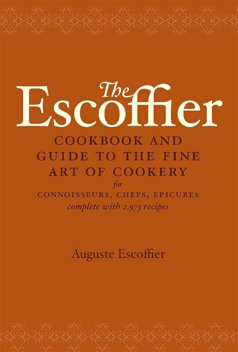 The Escoffier Cookbook And Guide To The Fine Art Of Cookery For