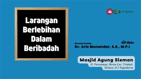 Larangan Berlebihan Dalam Beribadah Ustadz Dr Aris Munandar S S M