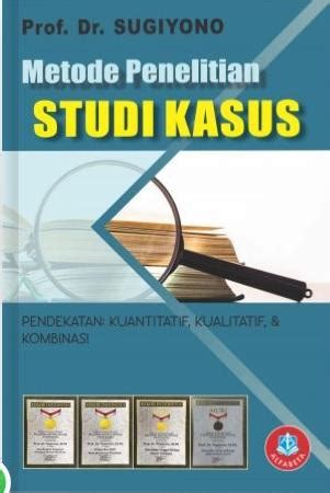 Metode Penelitian Studi Kasus Pendekatan Kuantitatif Kualitatif Dan