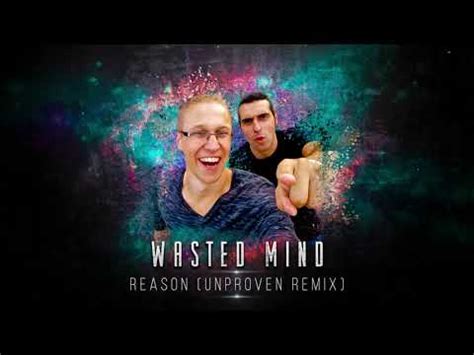 Wasted Mind Reason Unproven Remix Youtube