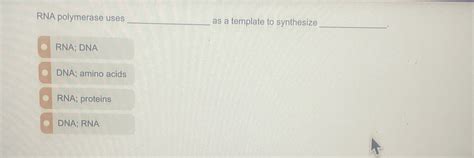 Solved RNA polymerase usesas a template to synthesizeRNA; | Chegg.com 
